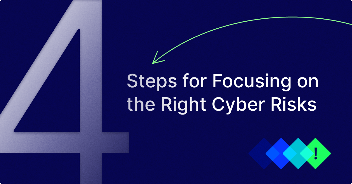 4 Steps for Focusing on the Right Cyber Risks