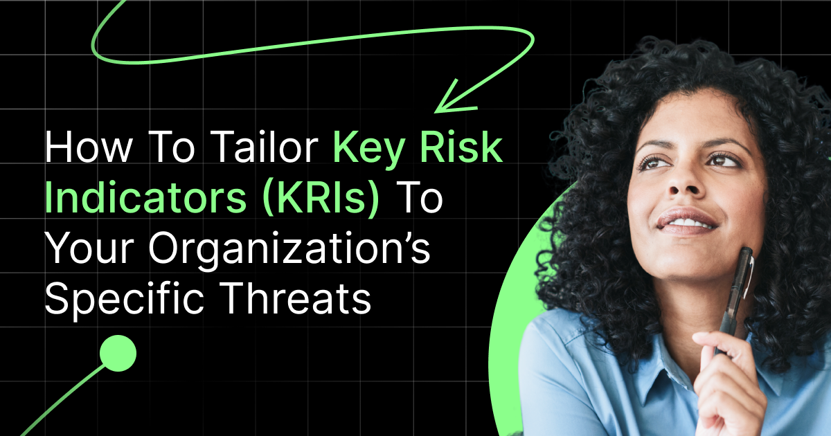 How to Tailor Key Risk Indicators To Your Organization's Specific Threats