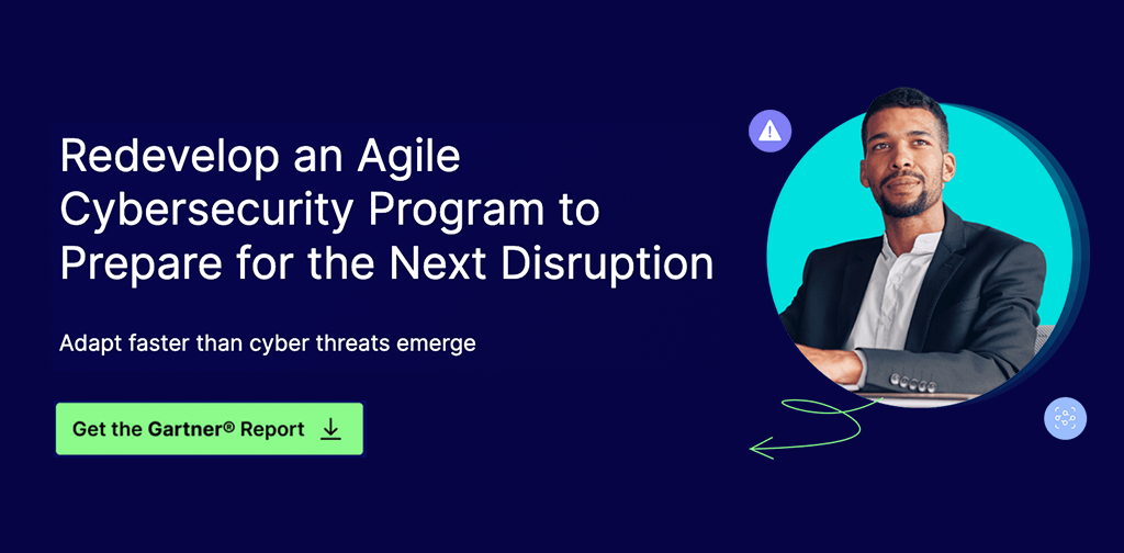 Redevelop an Agile Cybersecurity Program to Prepare for the Next Disruption
